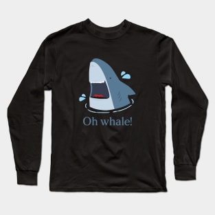 oh whale- funny Long Sleeve T-Shirt